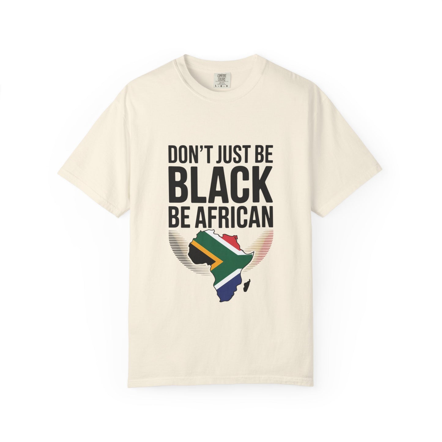 African Pride T-Shirt - Don’t Just Be Black Be African, Cultural Apparel, Ethnic Wear, Unique Gift, African Heritage