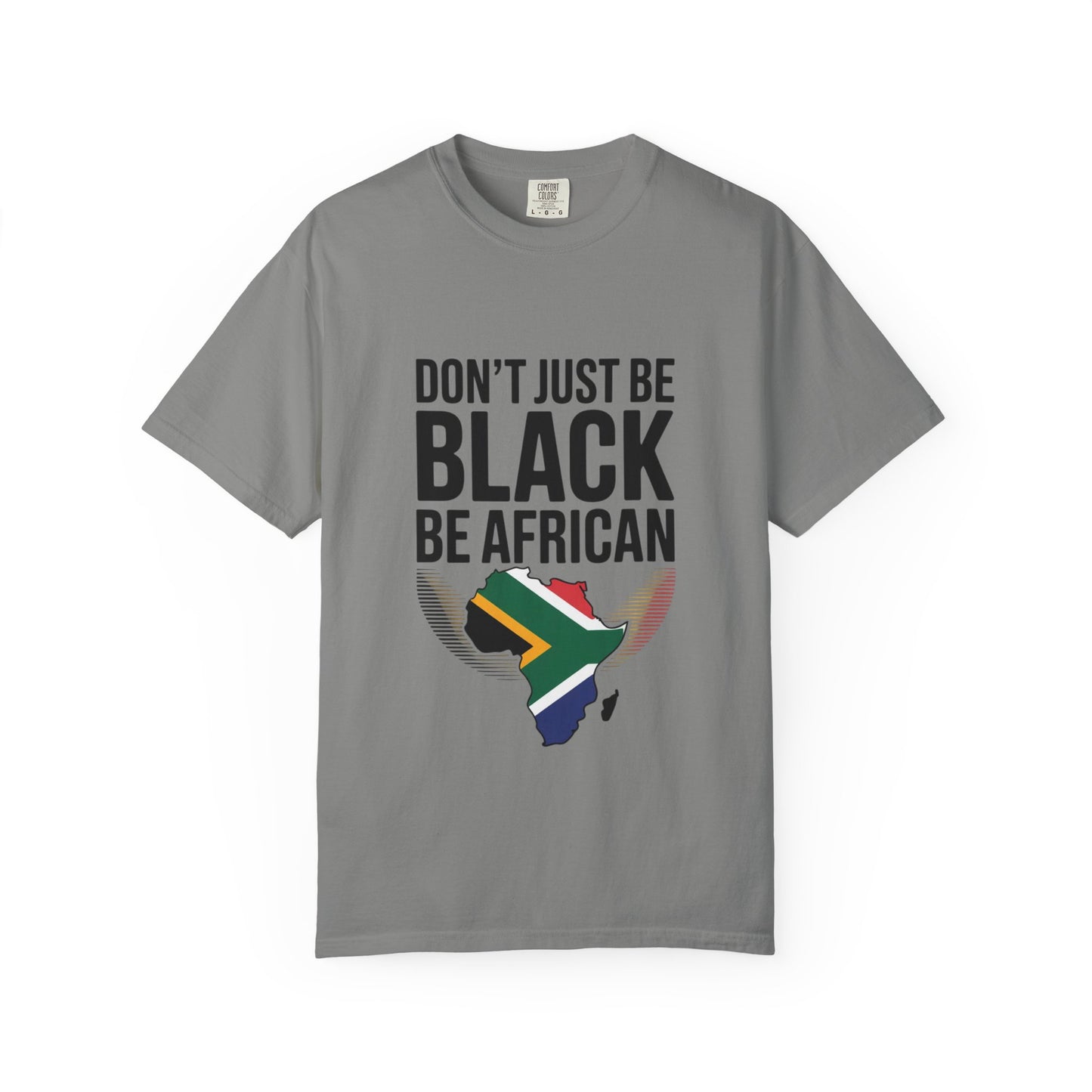 African Pride T-Shirt - Don’t Just Be Black Be African, Cultural Apparel, Ethnic Wear, Unique Gift, African Heritage