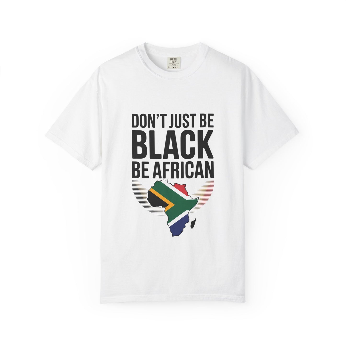 African Pride T-Shirt - Don’t Just Be Black Be African, Cultural Apparel, Ethnic Wear, Unique Gift, African Heritage